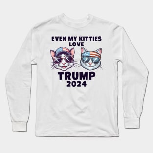 Even My Kitties Love Trump 2024 Long Sleeve T-Shirt